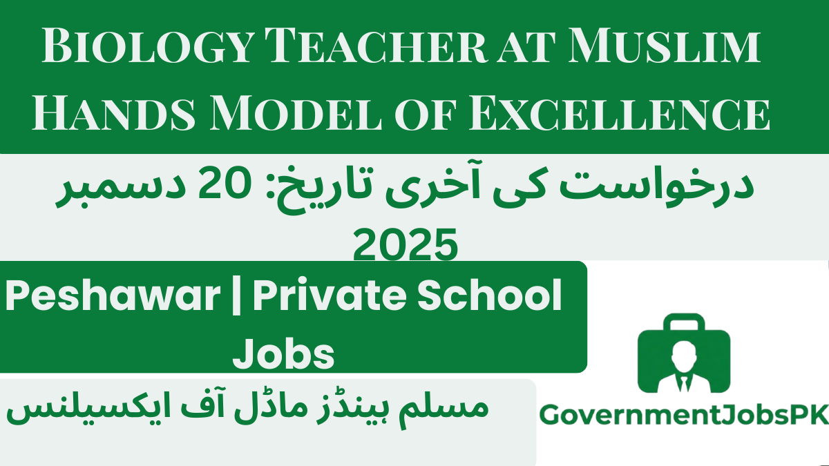 Biology Teacher at Muslim Hands Model of Excellence, Peshawar 2025