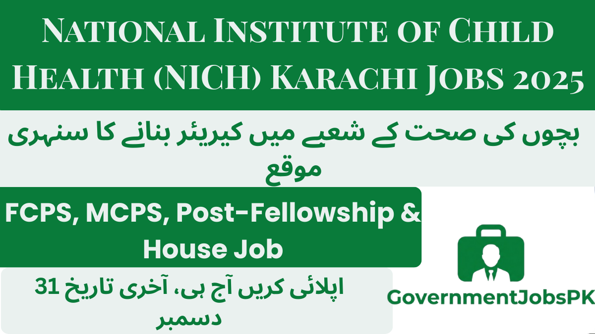National Institute of Child Health (NICH) Karachi Jobs 2025 – FCPS-II, MCPS, Post-Fellowship & House Job (Paediatrics)